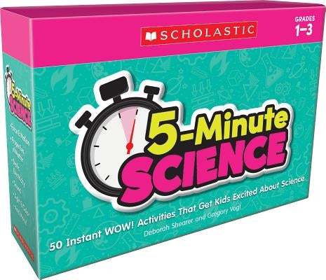 5-Minute Science: Grades 1-3: Instant Wow! Activities That Get Kids Excited about Science by Shearer, Deborah