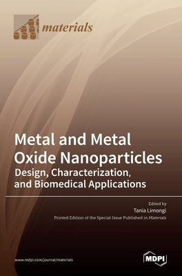 Metal and Metal Oxide Nanoparticles: Design, Characterization, and Biomedical Applications by Limongi, Tania