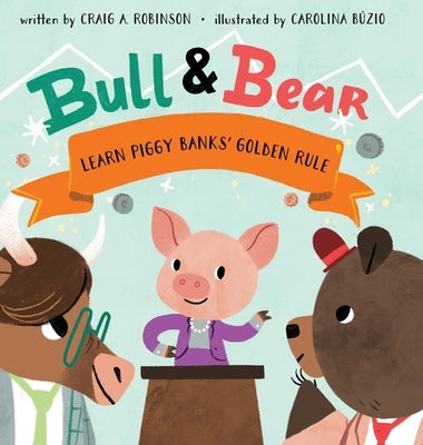 Bull & Bear Learn Piggy Banks' Golden Rule by Robinson, Craig A.