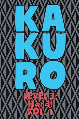 Kakuro Level 3: Hard! Vol. 1: Play Kakuro 16x16 Grid Hard Level Number Based Crossword Puzzle Popular Travel Vacation Games Japanese M by Numerik, Sophia