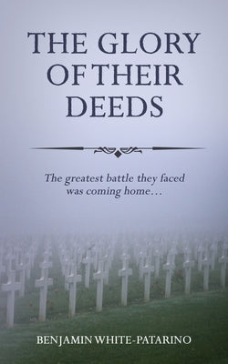 The Glory of Their Deeds by White-Patarino, Benjamin A.
