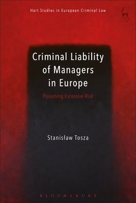 Criminal Liability of Managers in Europe: Punishing Excessive Risk by Tosza, Stanislaw