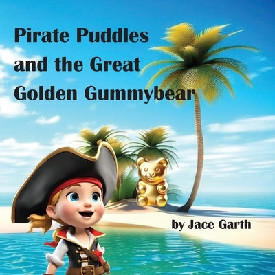 Pirate Puddles at the Great Golden Gummybear by Garth, Jace