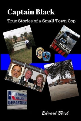 Captain Black True Stories of a Small Town Cop by Black, Edward