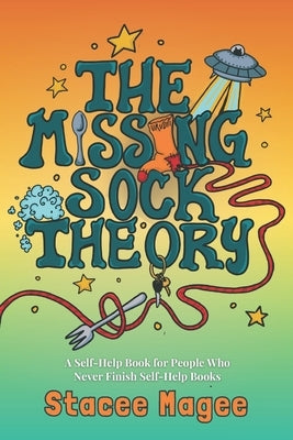 The Missing Sock Theory: A Self-Help Book for People Who Keep Buying Self-Help Books and Never Read Them by Magee, Stacee