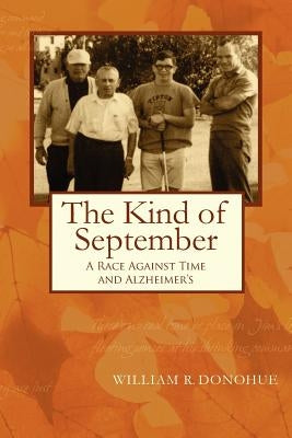 The Kind of September: A College Deans Race Against Time and Alzheimer's by Donohue, William