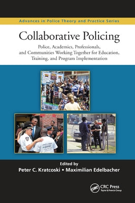 Collaborative Policing: Police, Academics, Professionals, and Communities Working Together for Education, Training, and Program Implementation by Kratcoski, Peter C.