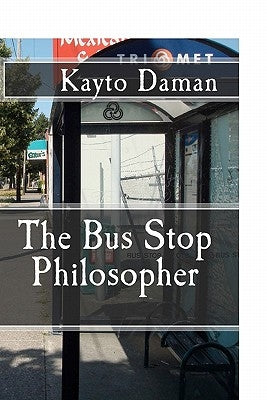 The Bus Stop Philosopher by Daman, Kayto
