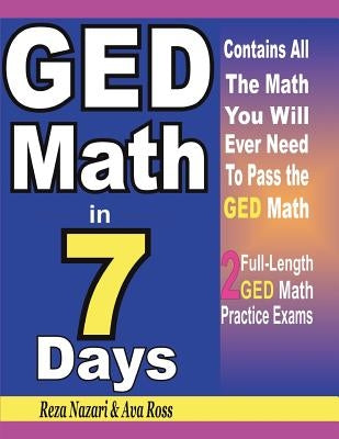 GED Math in 7 Days: Step-By-Step Guide to Preparing for the GED Math Test Quickly by Ross, Ava