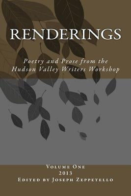 Renderings: Poetry and Prose from the Hudson Valley Writers Workshop by Dolce, Joseph R.