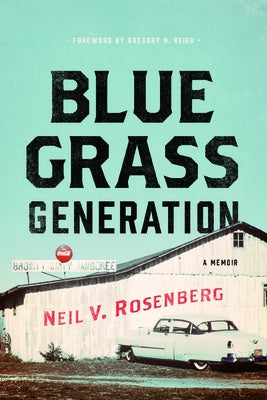 Bluegrass Generation: A Memoir by Rosenberg, Neil V.