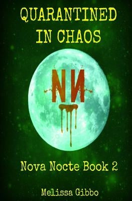 Quarantined in Chaos: Book two in the Nova Nocte Series by Gibbo, Melissa a.