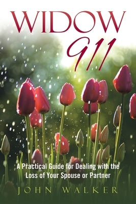 Widow 911: A Practical Guide for Dealing with the Loss of Your Spouse or Partner by Walker, John