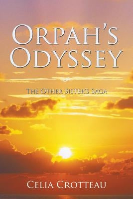 Orpah's Odyssey: The Other Sister's Saga by Crotteau, Celia