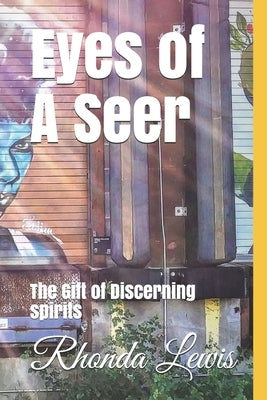 Eyes of A Seer: The Gift of Discerning spirits by Lewis, Rhonda J.