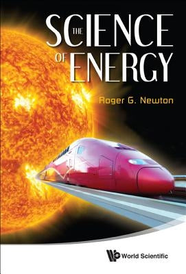 The Science of Energy by Newton, Roger G.