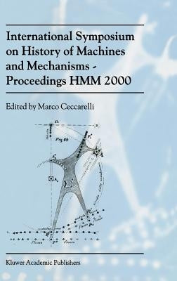 International Symposium on History of Machines and Mechanismsproceedings Hmm 2000 by Ceccarelli, Marco