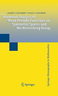 Harmonic Analysis of Mean Periodic Functions on Symmetric Spaces and the Heisenberg Group by Volchkov, Valery V.