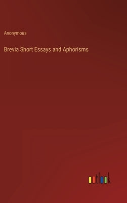 Brevia Short Essays and Aphorisms by Anonymous