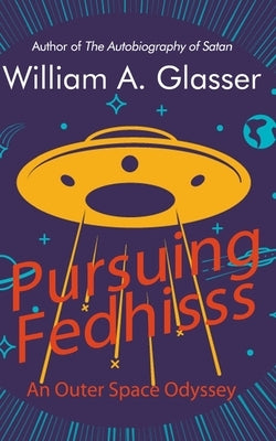 Pursuing Fedhisss: An Outer Space Odyssey by Glasser, William a.