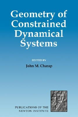 Geometry of Constrained Dynamical Systems by Charap, John M.