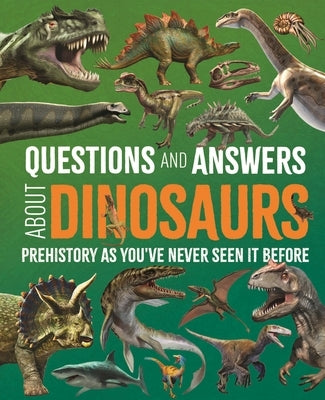 Questions and Answers about Dinosaurs: Prehistory as You've Never Seen It Before by Hibbert, Clare