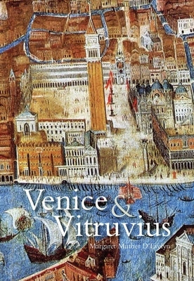 Venice and Vitruvius: Reading Venice with Daniele Barbaro and Andrea Palladio by D'Evelyn, Margaret Muther