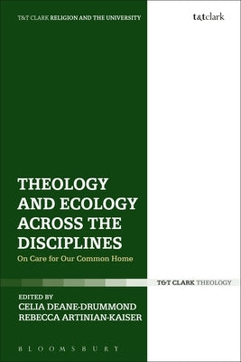 Theology and Ecology Across the Disciplines: On Care for Our Common Home by Deane-Drummond, Celia
