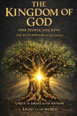 The Kingdom of God: One People, One King - The Restoration of All Things by McKneely, Jeff