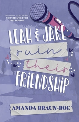 Leah and Jake Ruin Their Friendship by Braun-Boe, Amanda