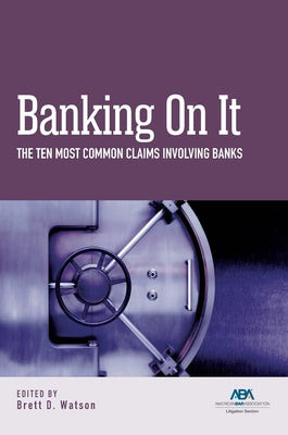 Banking on It: The Ten Most Common Claims Involving Banks by Watson, Brett