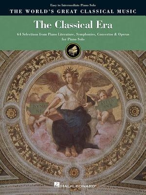 The Classical Era: 60 Selections from Piano Literature, Symphonies, Concertos & Operas for Piano Solo by Hal Leonard Corp