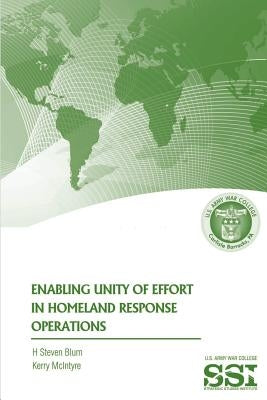 Enabling Unity of Effort in Homeland Response Operations by McIntyre, Kerry