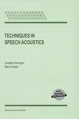 Techniques in Speech Acoustics by Harrington, J.