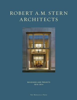 Robert A. M. Stern Architects: Buildings and Projects 2010-2014 by Stern, Robert A. M.