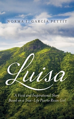 Luisa: A Vivid and Inspirational Story Based on a True-Life Puerto Rican Girl by Pettit, Norma I. García