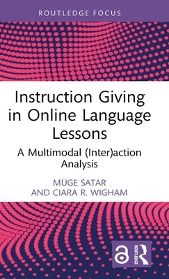 Instruction Giving in Online Language Lessons: A Multimodal (Inter)Action Analysis by Satar, Müge
