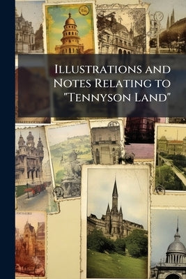 Illustrations and Notes Relating to "Tennyson Land" by Anonymous