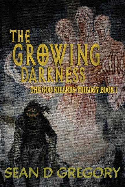 The Growing Darkness: The God Killers Trilogy Book I by Gregory, Sean D.