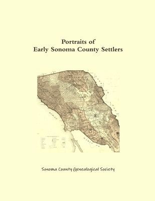 Portraits of Early Sonoma County Settlers by County Genealogical Society, Sonoma