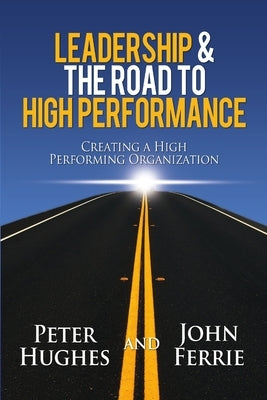 Leadership & The Road to High Performance by Hughes, Peter