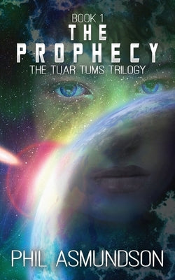 The Tuar Tums Trilogy: The Prophecy by Asmundson, Phil