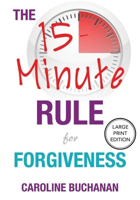 The 15-Minute Rule for Forgiveness by Buchanan, Caroline