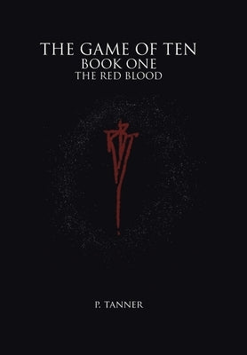 The Game of Ten: Book One the Red Blood by Tanner, P.