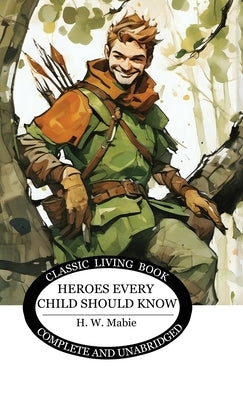 Heroes Every Child Should Know by Mabie, H. W.