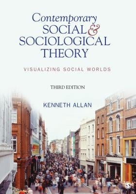 Contemporary Social & Sociological Theory: Visualizing Social Worlds by Allan, Kenneth