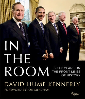In the Room: 60 Years on the Front Lines of History by Kennerly, David Hume