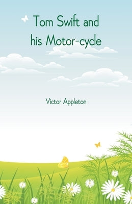 Tom Swift and his Motor-cycle by Appleton, Victor