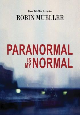 Paranormal Is My Normal by Mueller, Robin
