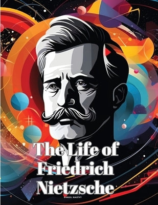 The Life of Friedrich Nietzsche by Daniel Halévy